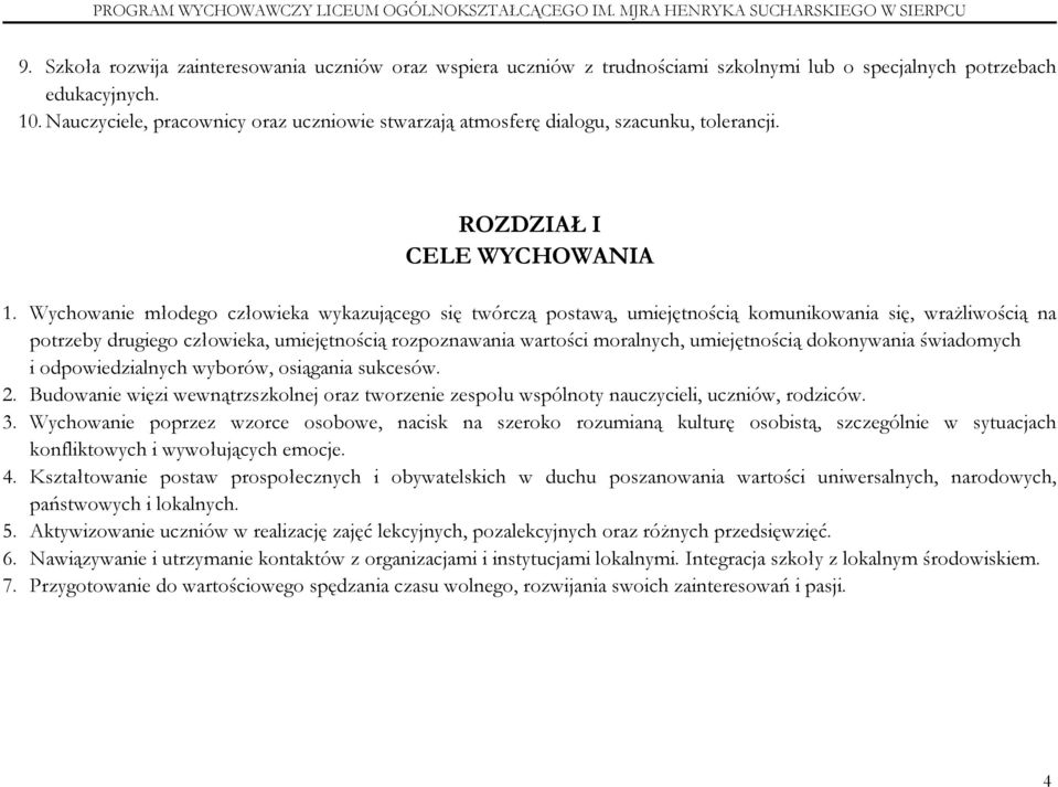 Wychowanie młodego człowieka wykazującego się twórczą postawą, umiejętnością komunikowania się, wrażliwością na potrzeby drugiego człowieka, umiejętnością rozpoznawania wartości moralnych,