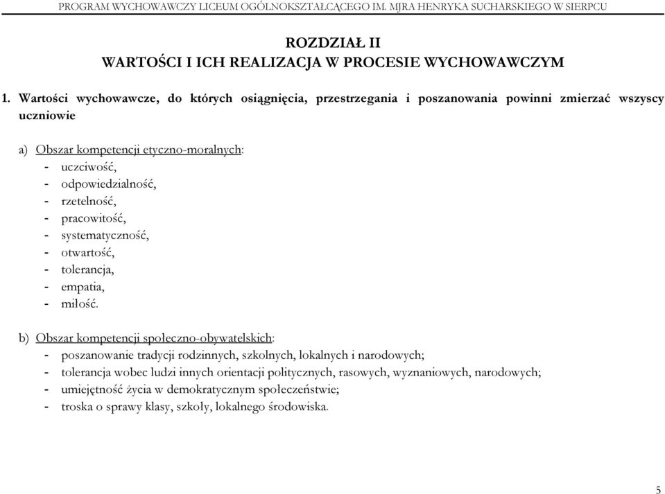 odpowiedzialność, - rzetelność, - pracowitość, - systematyczność, - otwartość, - tolerancja, - empatia, - miłość.