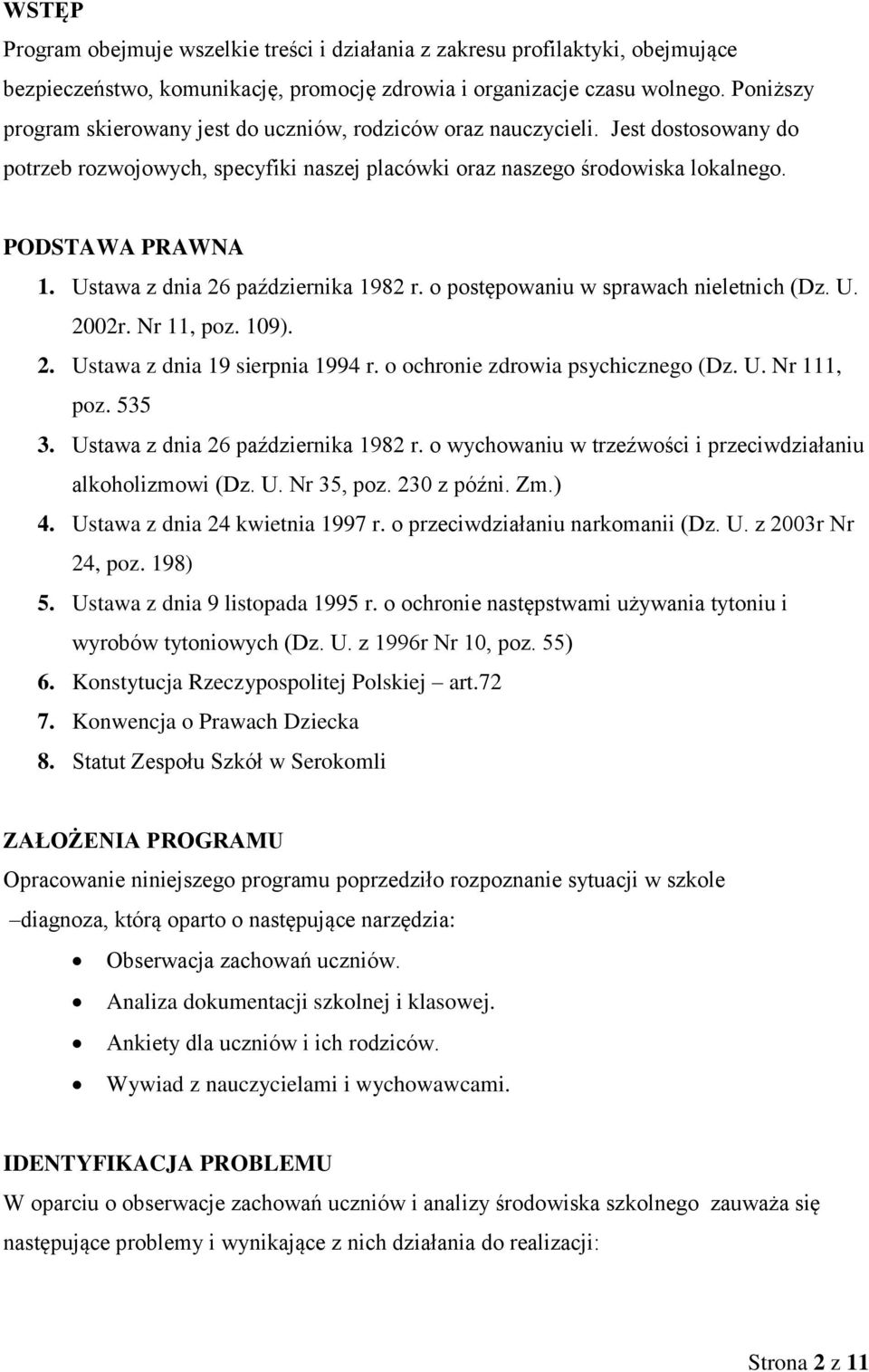 Ustawa z dnia 26 października 1982 r. o postępowaniu w sprawach nieletnich (Dz. U. 2002r. Nr 11, poz. 109). 2. Ustawa z dnia 19 sierpnia 1994 r. o ochronie zdrowia psychicznego (Dz. U. Nr 111, poz.