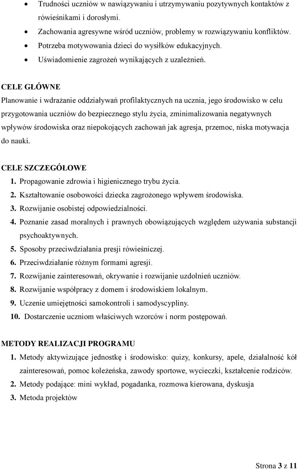 CELE GŁÓWNE Planowanie i wdrażanie oddziaływań profilaktycznych na ucznia, jego środowisko w celu przygotowania uczniów do bezpiecznego stylu życia, zminimalizowania negatywnych wpływów środowiska