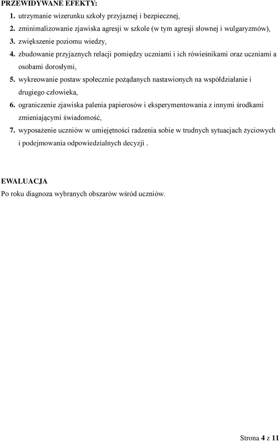 wykreowanie postaw społecznie pożądanych nastawionych na współdziałanie i drugiego człowieka, 6.