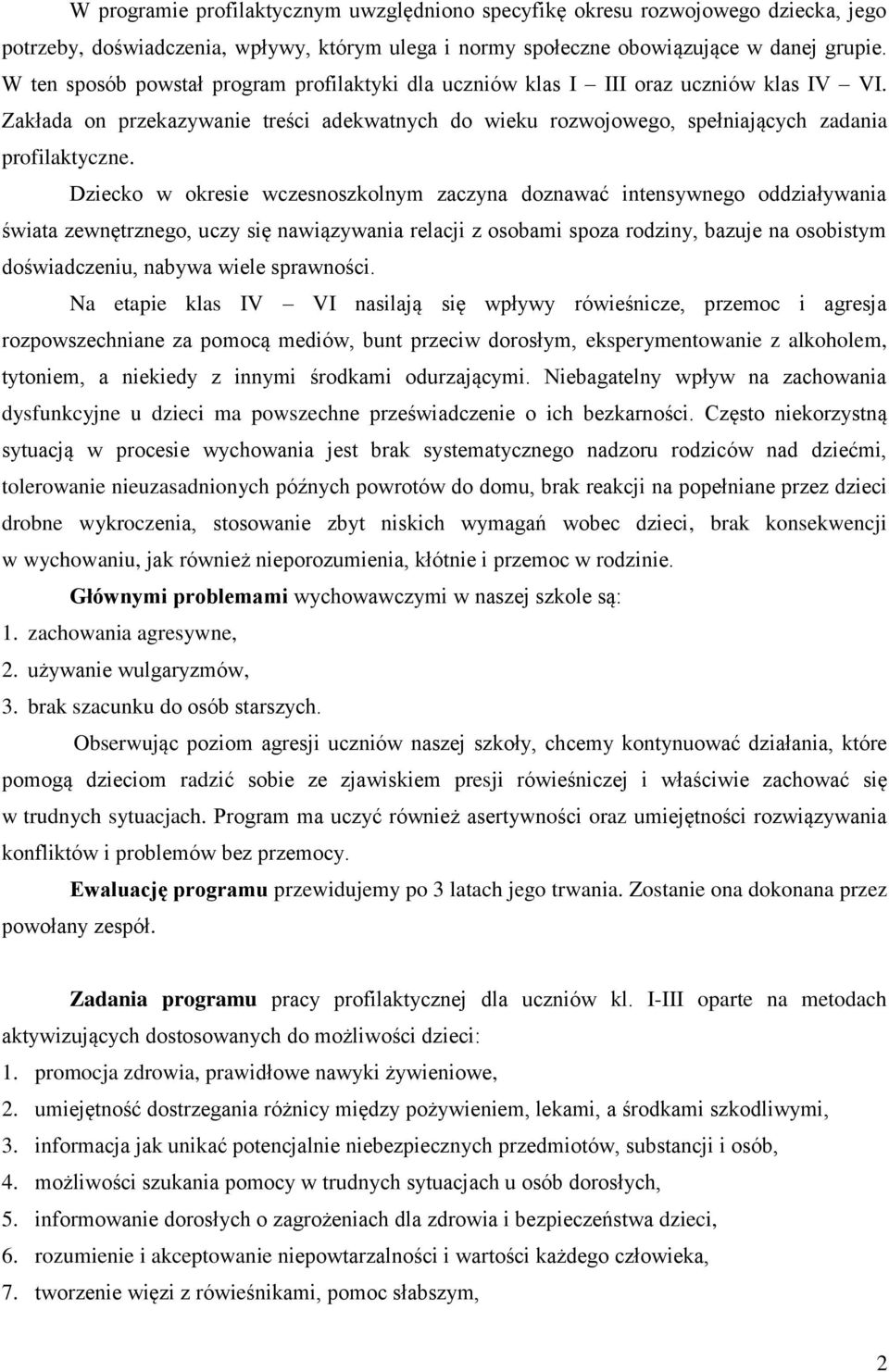 Dziecko w okresie wczesnoszkolnym zaczyna doznawać intensywnego oddziaływania świata zewnętrznego, uczy się nawiązywania relacji z osobami spoza rodziny, bazuje na osobistym doświadczeniu, nabywa