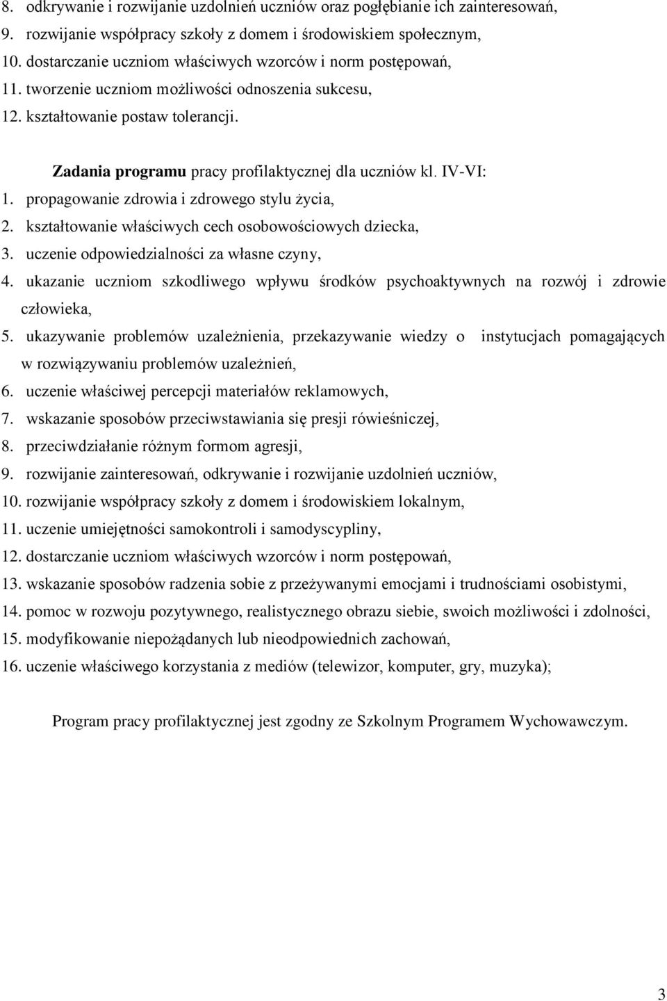 Zadania programu pracy profilaktycznej dla uczniów kl. IV-VI: 1. propagowanie zdrowia i zdrowego stylu życia, 2. kształtowanie właściwych cech osobowościowych dziecka, 3.