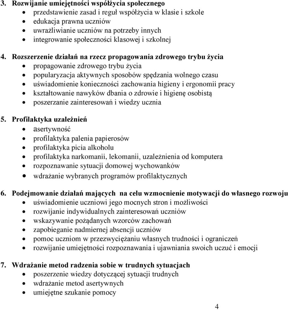 Rozszerzenie działań na rzecz propagowania zdrowego trybu życia propagowanie zdrowego trybu życia popularyzacja aktywnych sposobów spędzania wolnego czasu uświadomienie konieczności zachowania