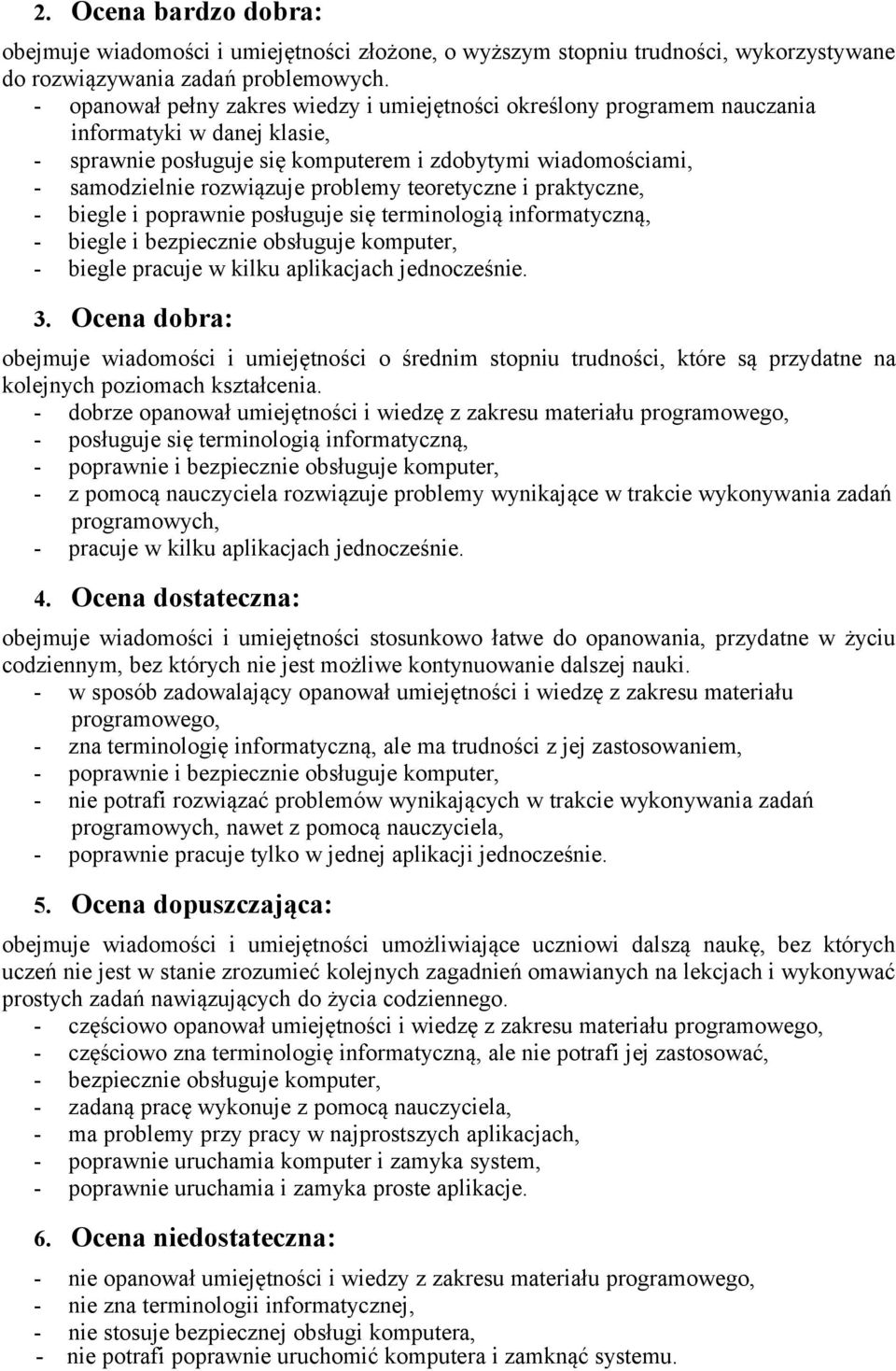 problemy teoretyczne i praktyczne, - biegle i poprawnie posługuje się terminologią informatyczną, - biegle i bezpiecznie obsługuje komputer, - biegle pracuje w kilku aplikacjach jednocześnie. 3.