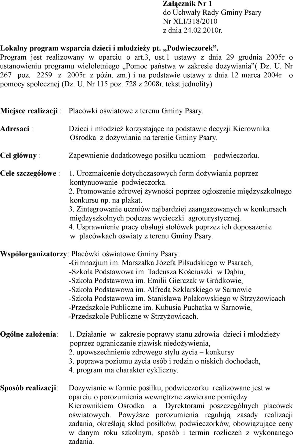 o pomocy społecznej (Dz. U. Nr 115 poz. 728 z 2008r. tekst jednolity) Miejsce realizacji : Adresaci : Cel główny : Cele szczegółowe : Placówki oświatowe z terenu Gminy Psary.