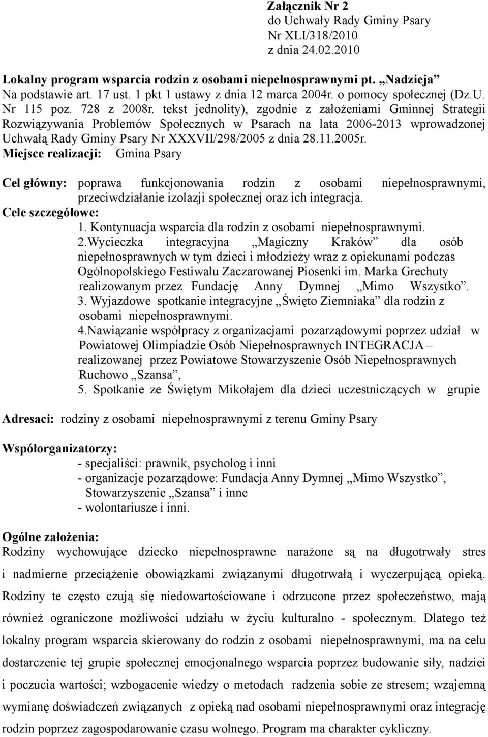 tekst jednolity), zgodnie z założeniami Gminnej Strategii Rozwiązywania Problemów Społecznych w Psarach na lata 2006-2013 wprowadzonej Uchwałą Rady Gminy Psary Nr XXXVII/298/2005 z dnia 28.11.2005r.