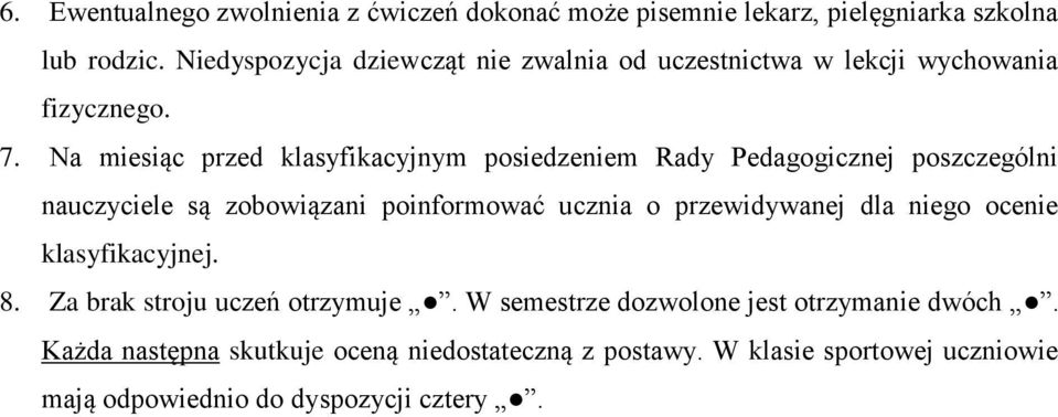 Na miesiąc przed klasyfikacyjnym posiedzeniem Rady Pedagogicznej poszczególni nauczyciele są zobowiązani poinformować ucznia o przewidywanej