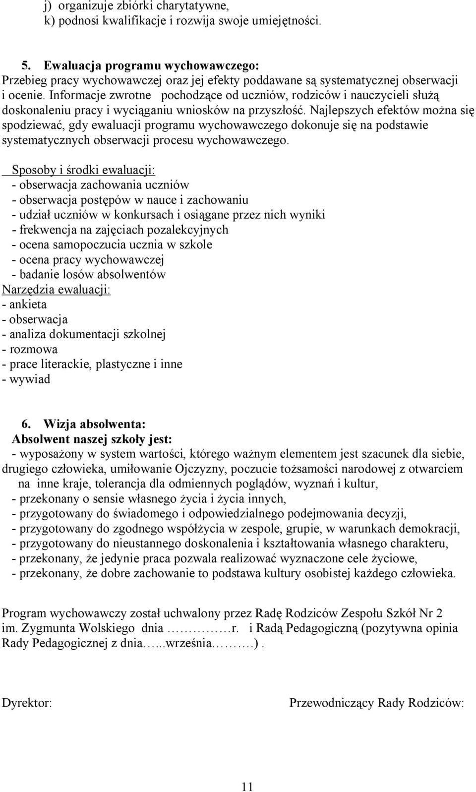 Informacje zwrotne pochodzące od uczniów, rodziców i nauczycieli służą doskonaleniu pracy i wyciąganiu wniosków na przyszłość.