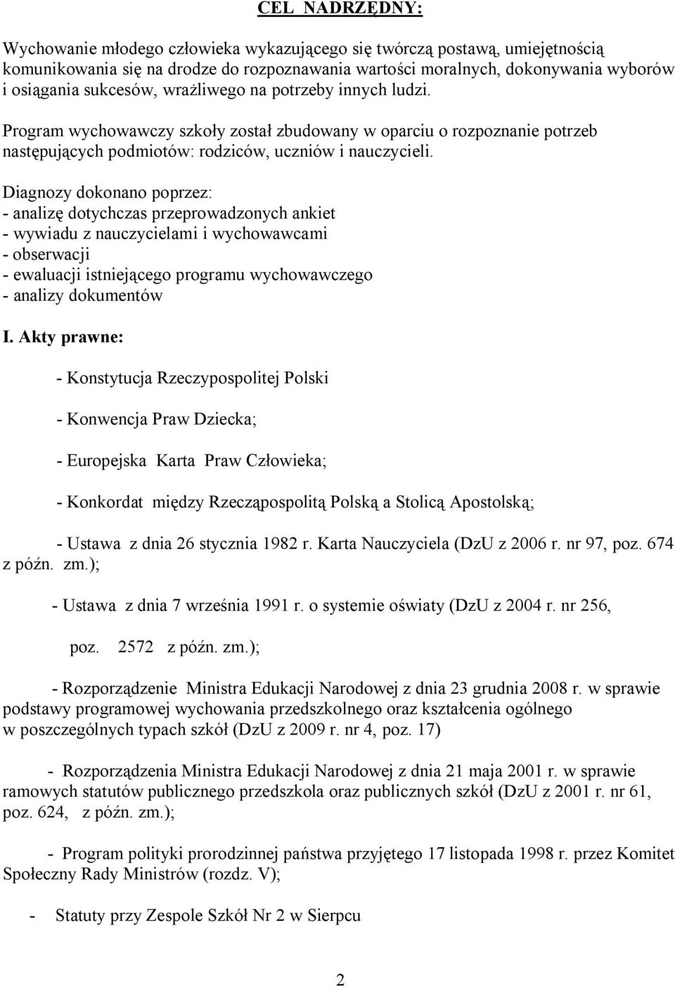 Diagnozy dokonano poprzez: - analizę dotychczas przeprowadzonych ankiet - wywiadu z nauczycielami i wychowawcami - obserwacji - ewaluacji istniejącego programu wychowawczego - analizy dokumentów I.