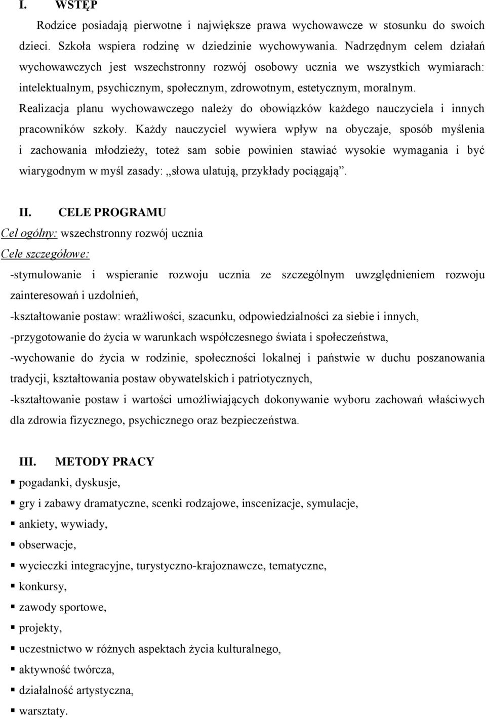 Realizacja planu wychowawczego należy do obowiązków każdego nauczyciela i innych pracowników szkoły.