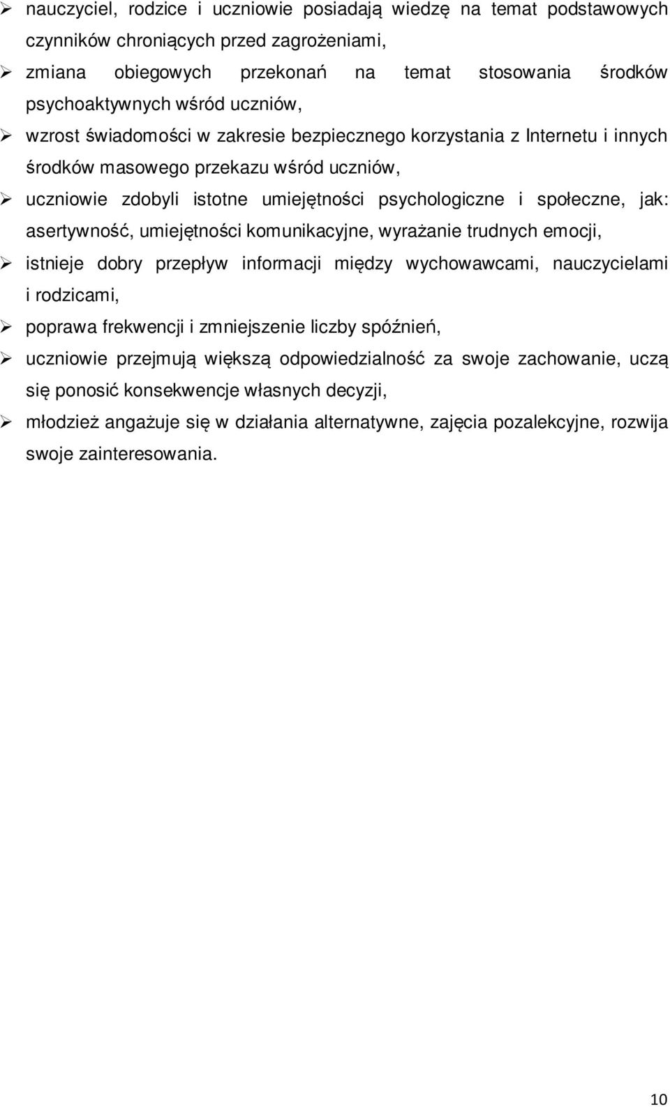 asertywność, umiejętności komunikacyjne, wyrażanie trudnych emocji, istnieje dobry przepływ informacji między wychowawcami, nauczycielami i rodzicami, poprawa frekwencji i zmniejszenie liczby