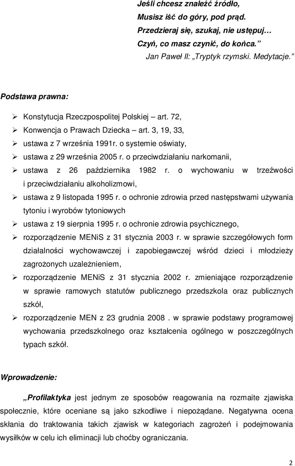 o przeciwdziałaniu narkomanii, ustawa z 26 października 1982 r. o wychowaniu w trzeźwości i przeciwdziałaniu alkoholizmowi, ustawa z 9 listopada 1995 r.