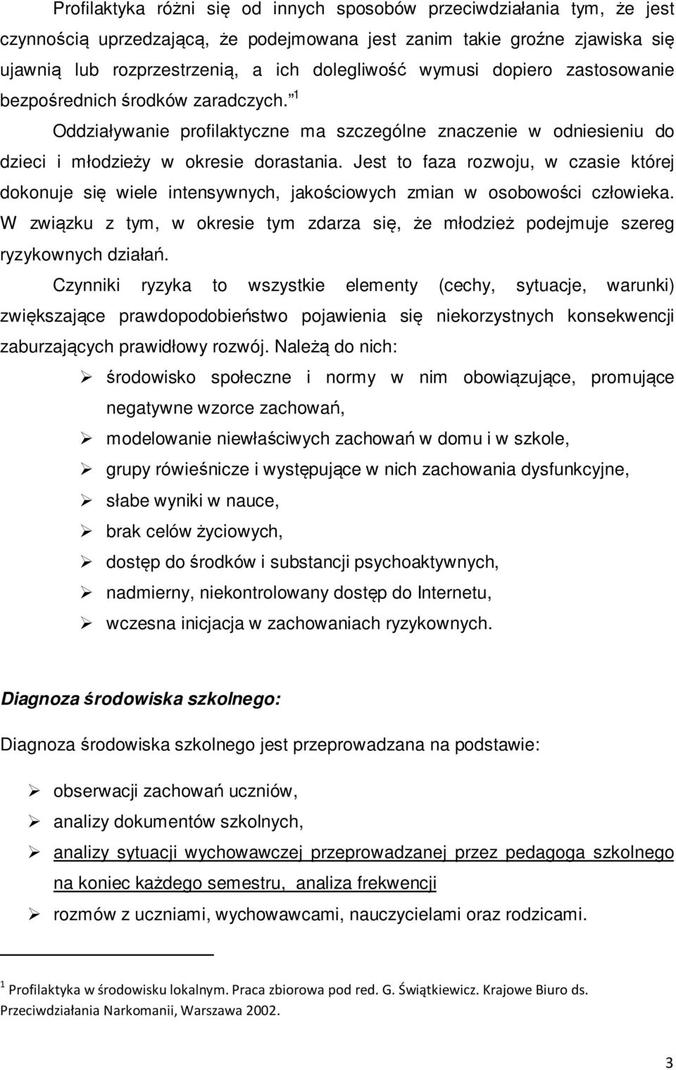 Jest to faza rozwoju, w czasie której dokonuje się wiele intensywnych, jakościowych zmian w osobowości człowieka.