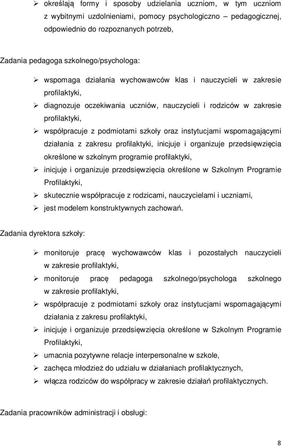 instytucjami wspomagającymi działania z zakresu profilaktyki, inicjuje i organizuje przedsięwzięcia określone w szkolnym programie profilaktyki, inicjuje i organizuje przedsięwzięcia określone w