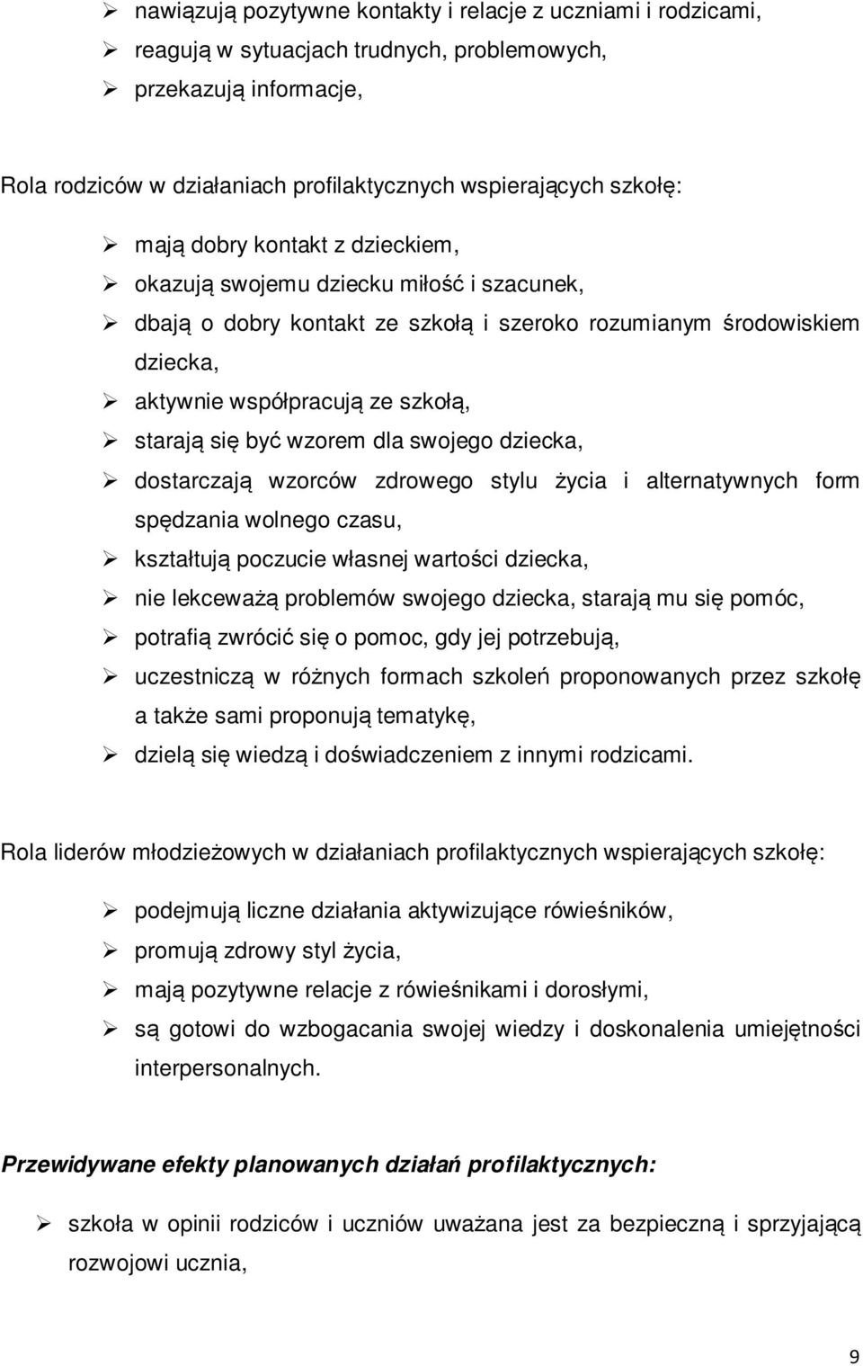 wzorem dla swojego dziecka, dostarczają wzorców zdrowego stylu życia i alternatywnych form spędzania wolnego czasu, kształtują poczucie własnej wartości dziecka, nie lekceważą problemów swojego