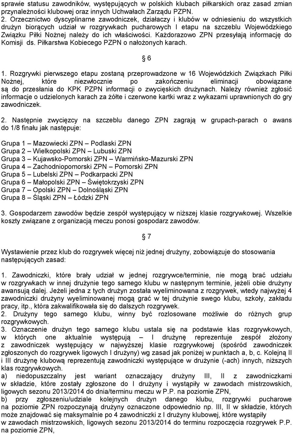 do ich właściwości. Każdorazowo ZPN przesyłają informację do Komisji ds. Piłkarstwa Kobiecego PZPN o nałożonych karach. 6 1.