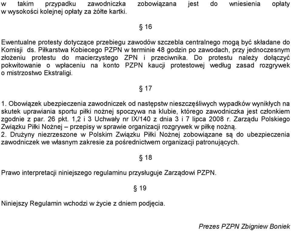 Piłkarstwa Kobiecego PZPN w terminie 48 godzin po zawodach, przy jednoczesnym złożeniu protestu do macierzystego ZPN i przeciwnika.