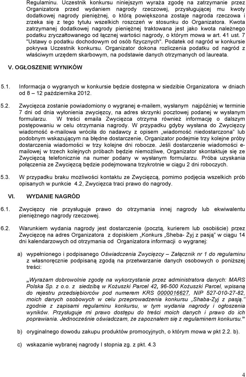 nagroda rzeczowa i zrzeka się z tego tytułu wszelkich roszczeń w stosunku do Organizatora.
