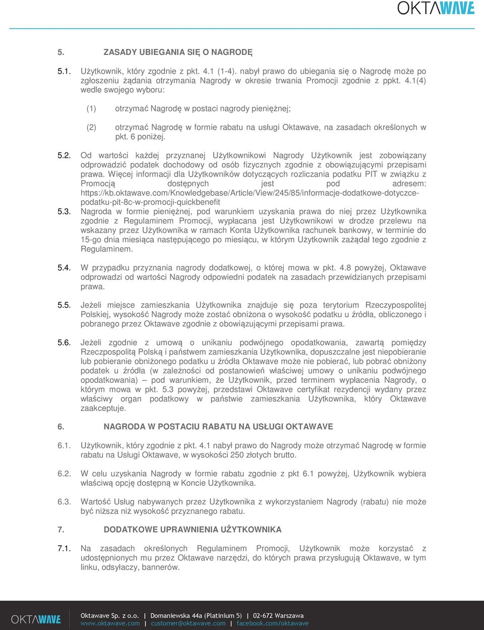 1(4) wedle swojego wyboru: (1) otrzymać Nagrodę w postaci nagrody pieniężnej; (2)