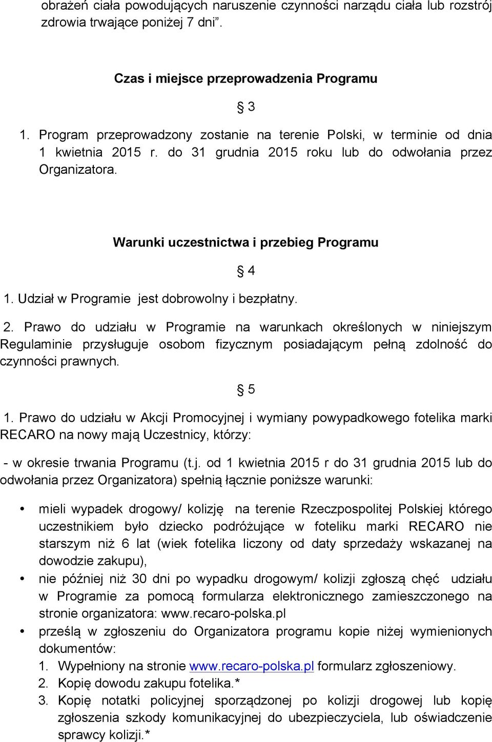 Udział w Programie jest dobrowolny i bezpłatny. 2.