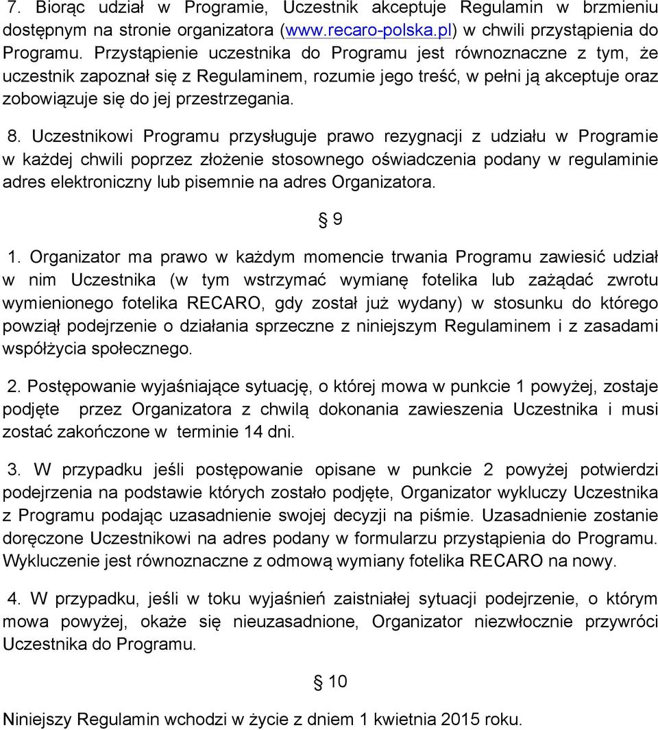 Uczestnikowi Programu przysługuje prawo rezygnacji z udziału w Programie w każdej chwili poprzez złożenie stosownego oświadczenia podany w regulaminie adres elektroniczny lub pisemnie na adres