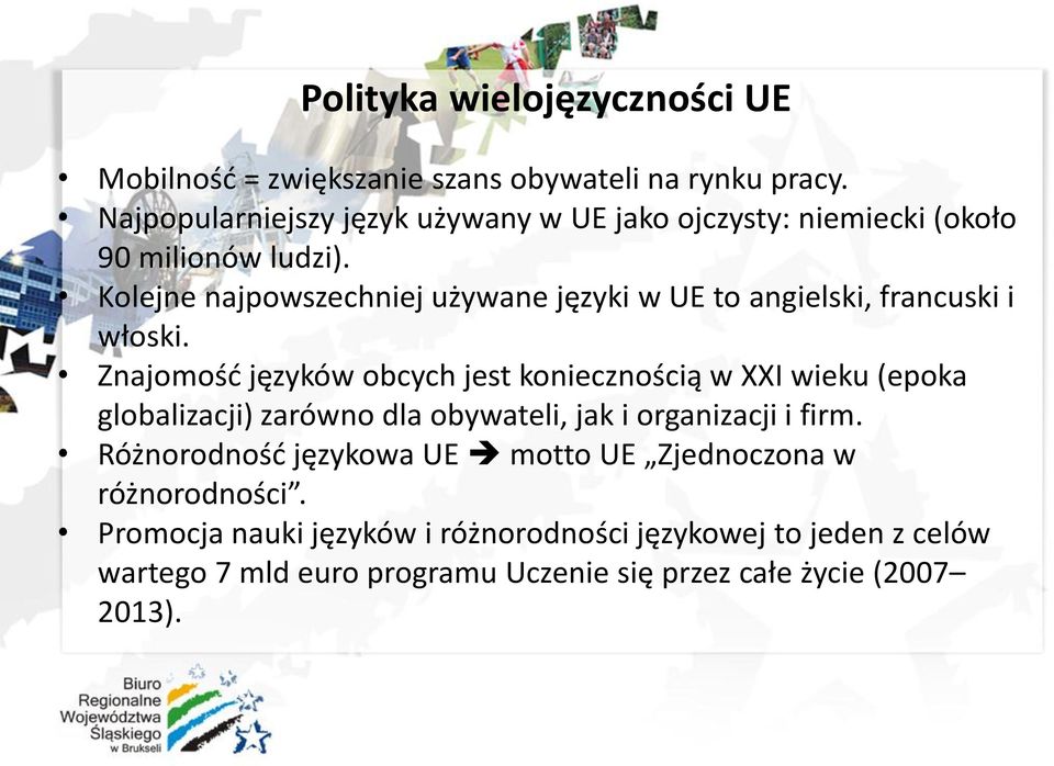 Kolejne najpowszechniej używane języki w UE to angielski, francuski i włoski.