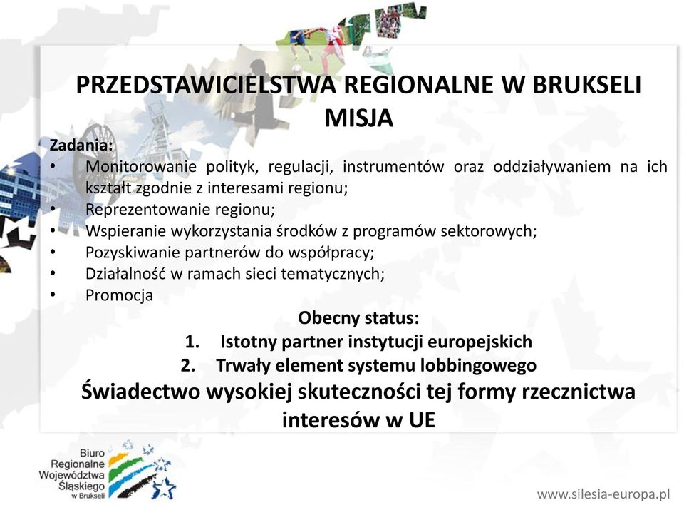 Pozyskiwanie partnerów do współpracy; Działalność w ramach sieci tematycznych; Promocja Obecny status: 1.