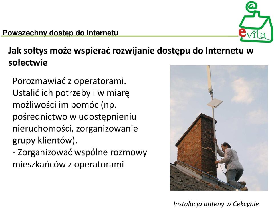 Ustalić ich potrzeby i w miarę możliwości im pomóc (np.