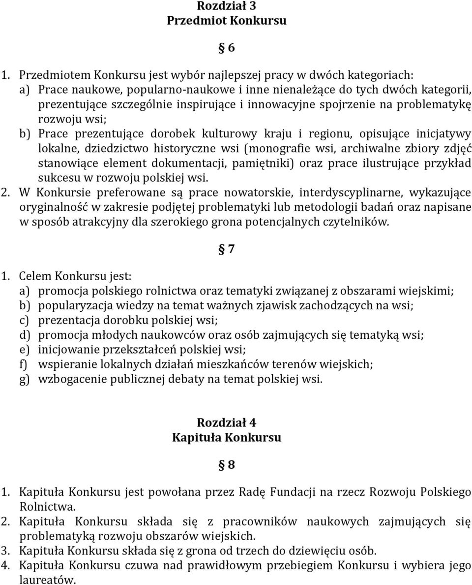 innowacyjne spojrzenie na problematykę rozwoju wsi; b) Prace prezentujące dorobek kulturowy kraju i regionu, opisujące inicjatywy lokalne, dziedzictwo historyczne wsi (monografie wsi, archiwalne