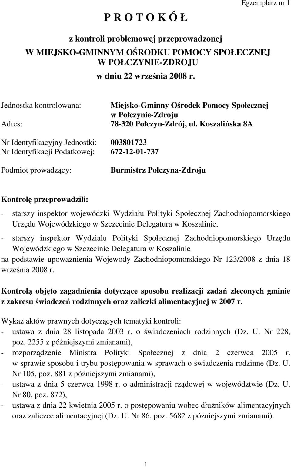 Koszalińska 8A Nr Identyfikacyjny Jednostki: 003801723 Nr Identyfikacji Podatkowej: 672-12-01-737 Podmiot prowadzący: Burmistrz Połczyna-Zdroju Kontrolę przeprowadzili: - starszy inspektor wojewódzki