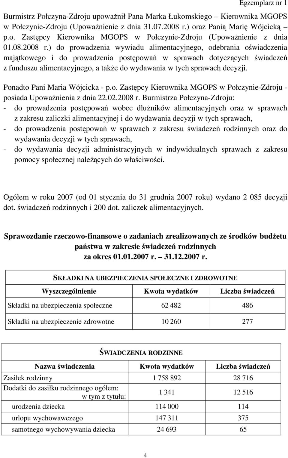 ) do prowadzenia wywiadu alimentacyjnego, odebrania oświadczenia majątkowego i do prowadzenia postępowań w sprawach dotyczących świadczeń z funduszu alimentacyjnego, a takŝe do wydawania w tych