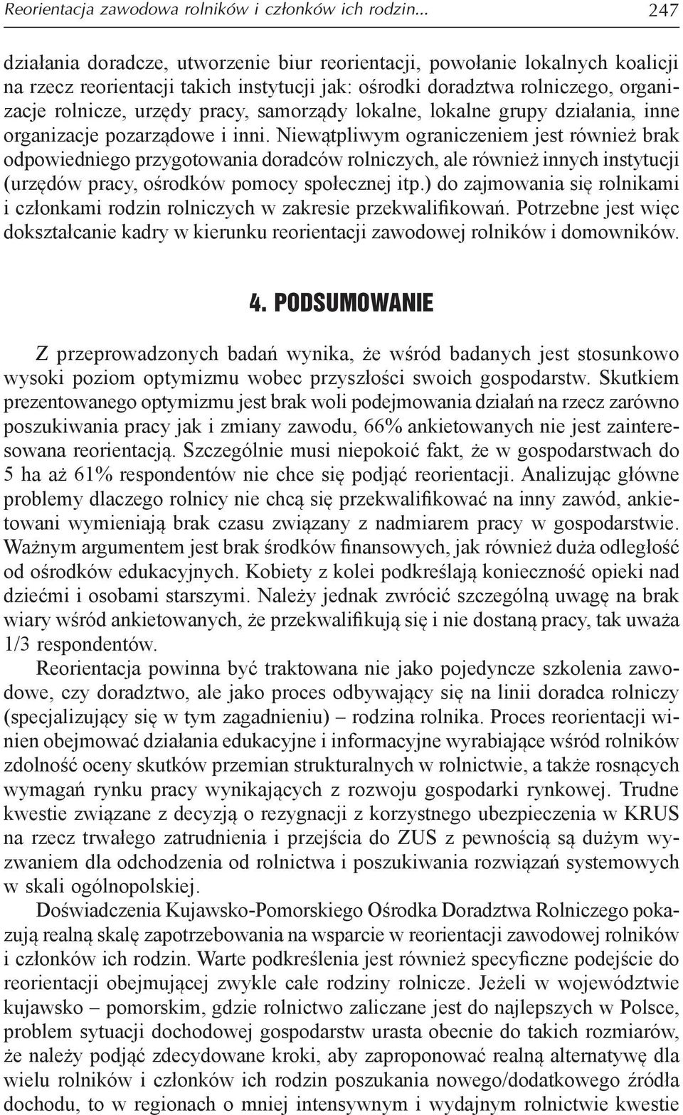 samorządy lokalne, lokalne grupy działania, inne organizacje pozarządowe i inni.