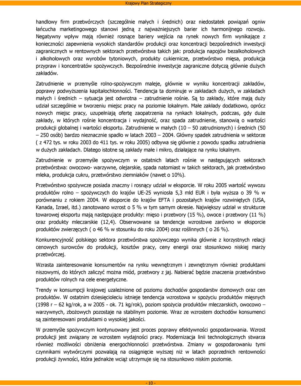 w rentownych sektorach przetwórstwa takich jak: produkcja napojów bezalkoholowych i alkoholowych oraz wyrobów tytoniowych, produkty cukiernicze, przetwórstwo mięsa, produkcja przypraw i koncentratów