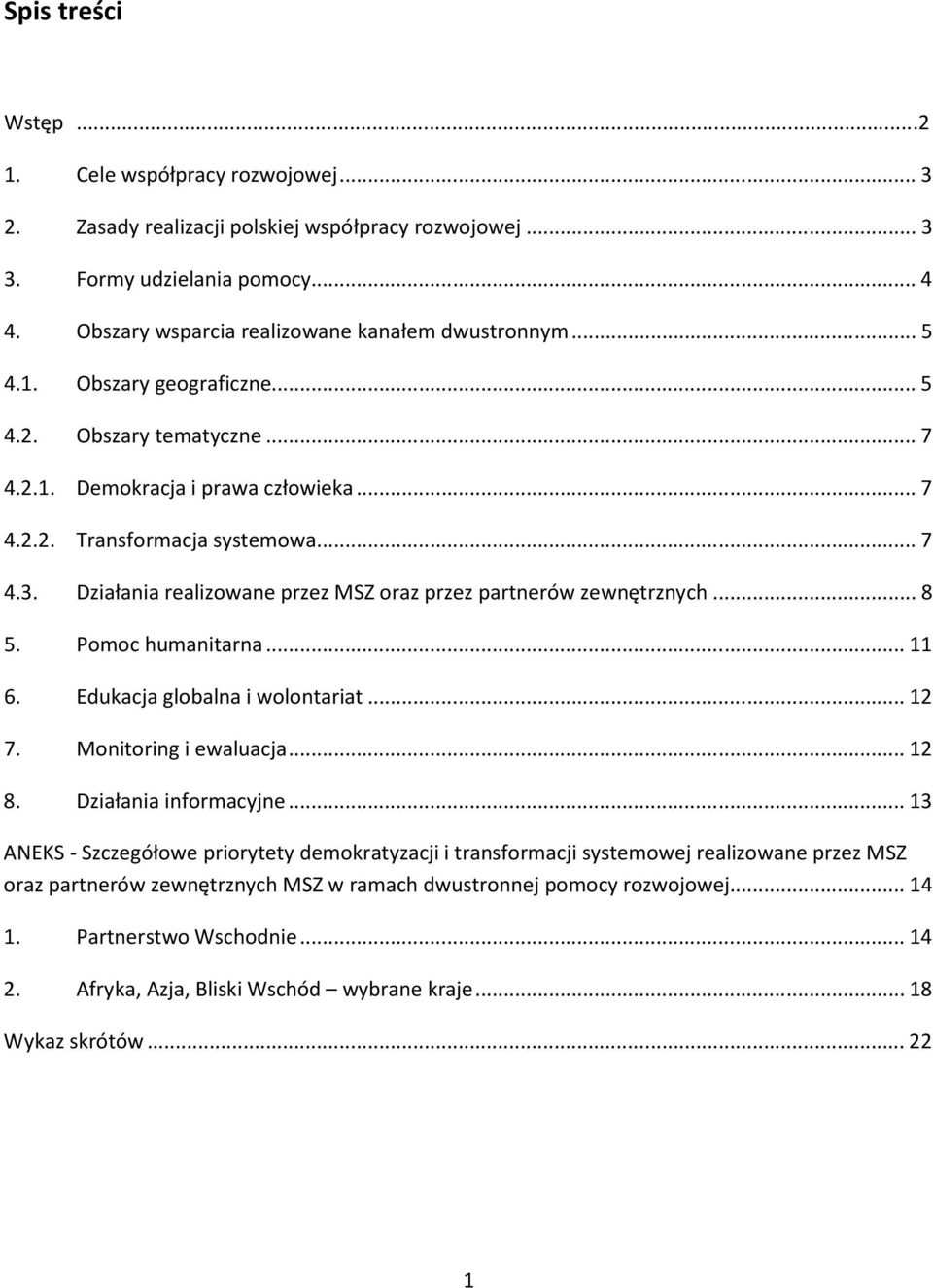Działania realizowane przez MSZ oraz przez partnerów zewnętrznych... 8 5. Pomoc humanitarna... 11 6. Edukacja globalna i wolontariat... 12 7. Monitoring i ewaluacja... 12 8. Działania informacyjne.