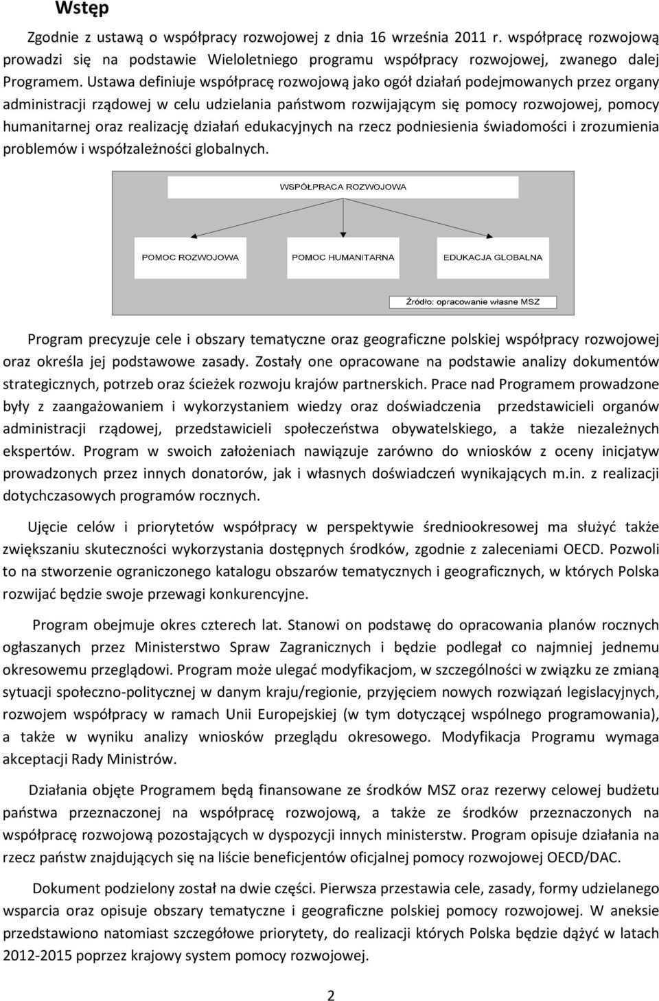 realizację działań edukacyjnych na rzecz podniesienia świadomości i zrozumienia problemów i współzależności globalnych.
