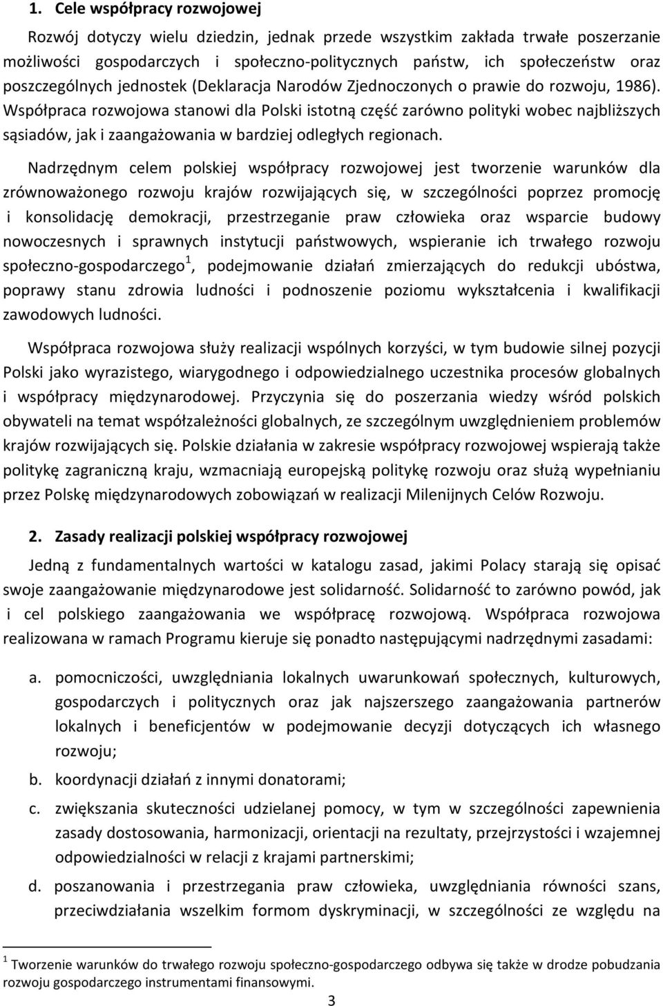 Współpraca rozwojowa stanowi dla Polski istotną część zarówno polityki wobec najbliższych sąsiadów, jak i zaangażowania w bardziej odległych regionach.