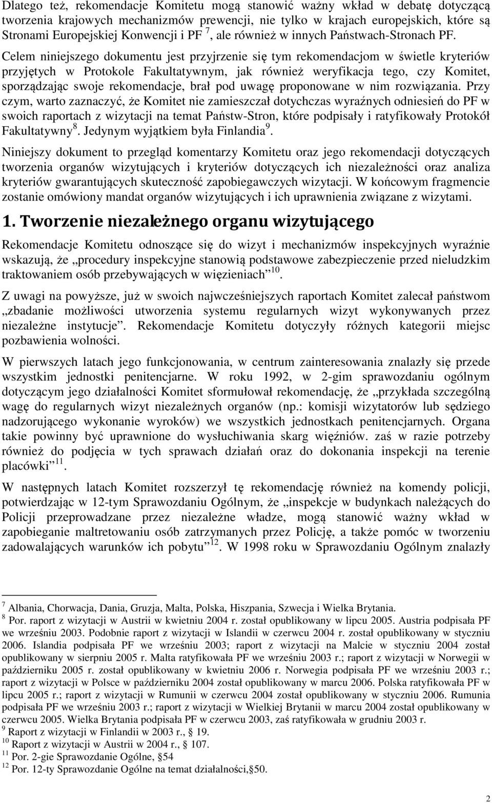 Celem niniejszego dokumentu jest przyjrzenie się tym rekomendacjom w świetle kryteriów przyjętych w Protokole Fakultatywnym, jak również weryfikacja tego, czy Komitet, sporządzając swoje