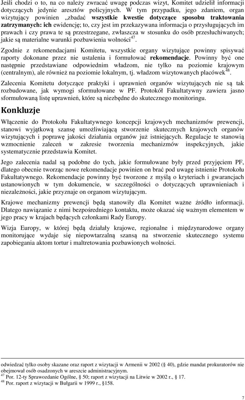 im prawach i czy prawa te są przestrzegane, zwłaszcza w stosunku do osób przesłuchiwanych; jakie są materialne warunki pozbawienia wolności 47.