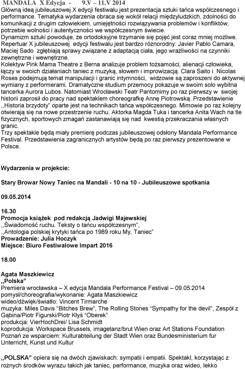 współczesnym świecie. Dynamizm sztuki powoduje, że ortodoksyjne trzymanie się pojęć jest coraz mniej możliwe.