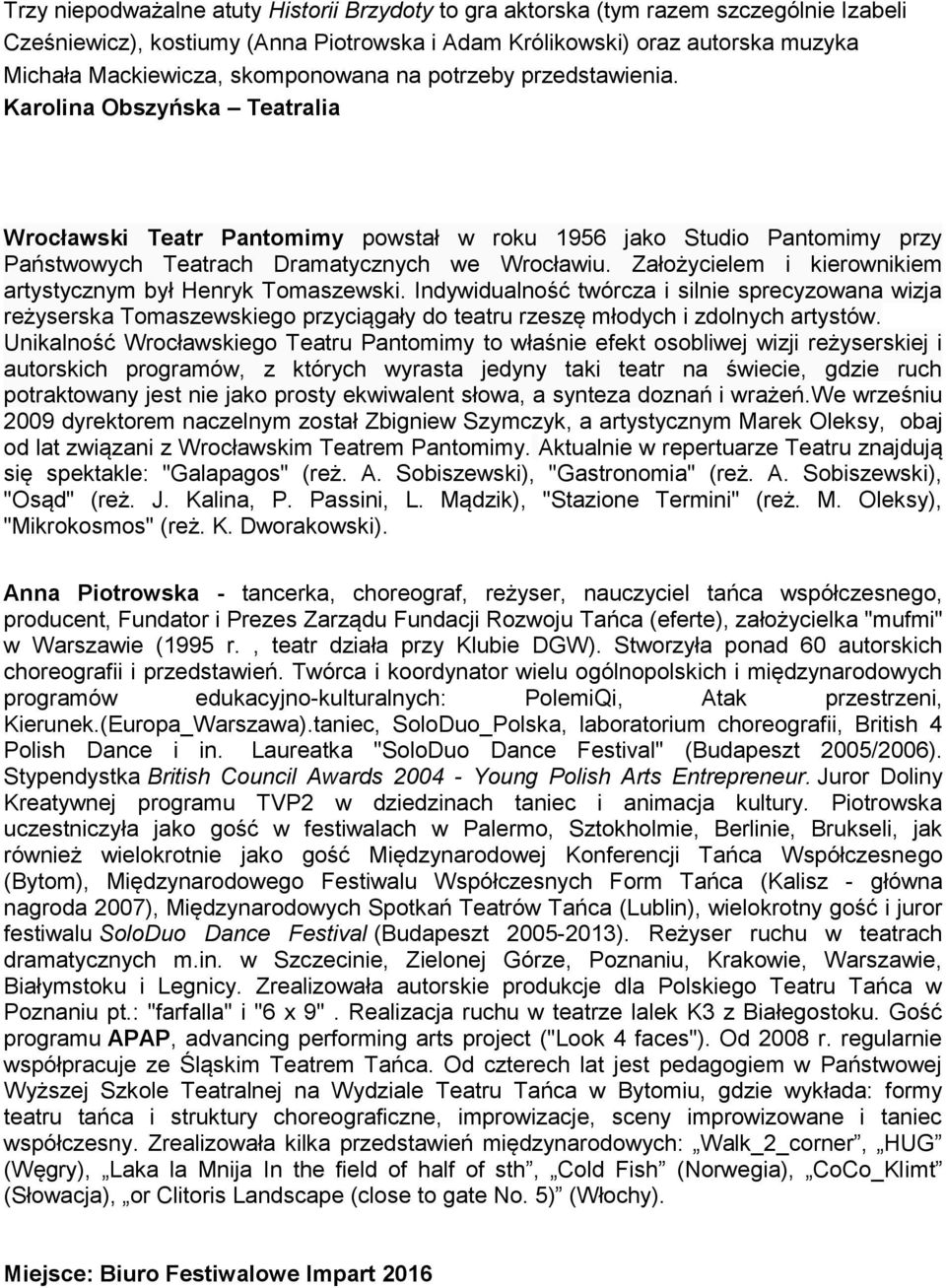 Założycielem i kierownikiem artystycznym był Henryk Tomaszewski. Indywidualność twórcza i silnie sprecyzowana wizja reżyserska Tomaszewskiego przyciągały do teatru rzeszę młodych i zdolnych artystów.