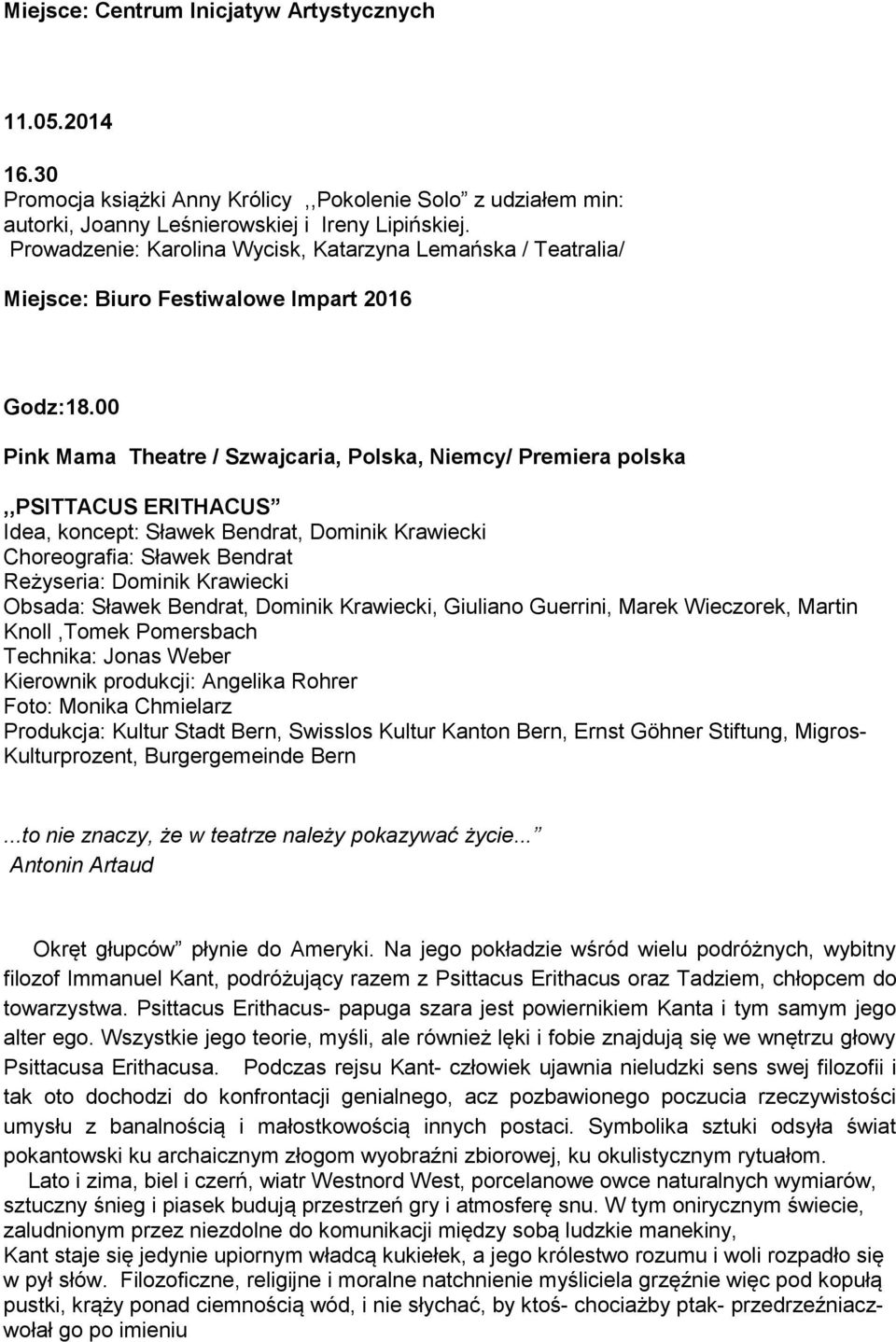 00 Pink Mama Theatre / Szwajcaria, Polska, Niemcy/ Premiera polska,,psittacus ERITHACUS Idea, koncept: Sławek Bendrat, Dominik Krawiecki Choreografia: Sławek Bendrat Reżyseria: Dominik Krawiecki