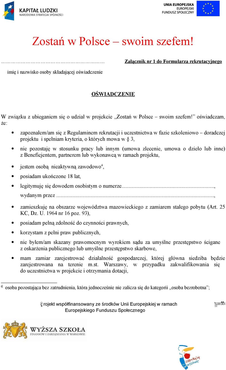 (umowa zlecenie, umowa o dzieło lub inne) z Beneficjentem, partnerem lub wykonawcą w ramach projektu, jestem osobą nieaktywną zawodowo 4, posiadam ukończone 18 lat, legitymuję się dowodem osobistym o