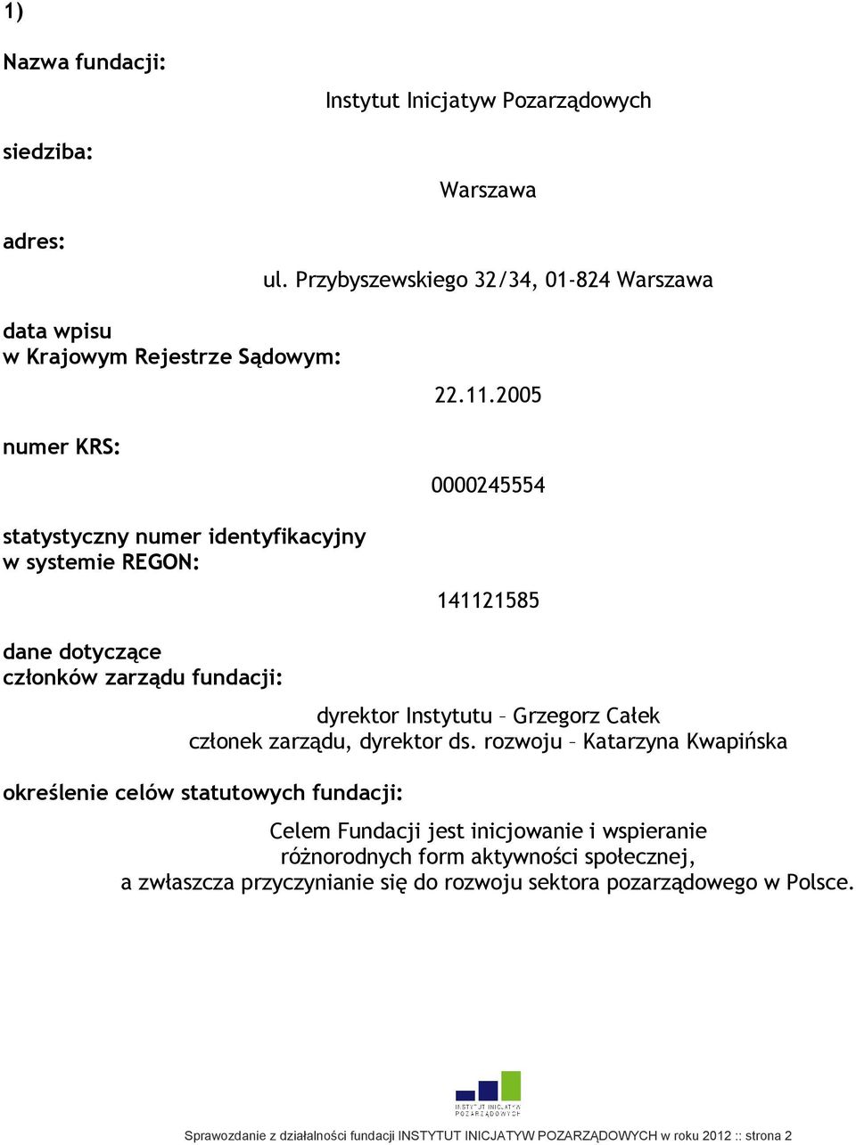 2005 0000245554 141121585 dane dotyczące członków zarządu fundacji: dyrektor Instytutu Grzegorz Całek członek zarządu, dyrektor ds.