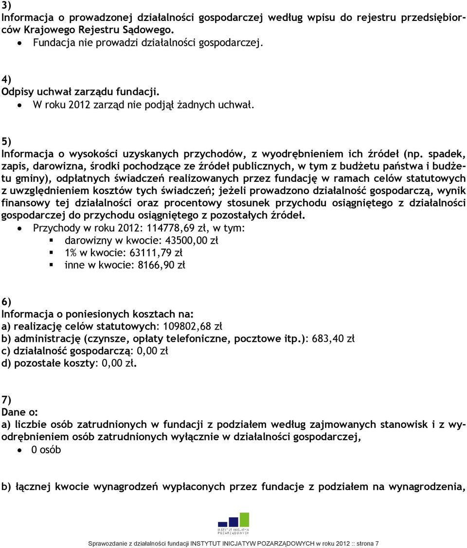 spadek, zapis, darowizna, środki pochodzące ze źródeł publicznych, w tym z budżetu państwa i budżetu gminy), odpłatnych świadczeń realizowanych przez fundację w ramach celów statutowych z