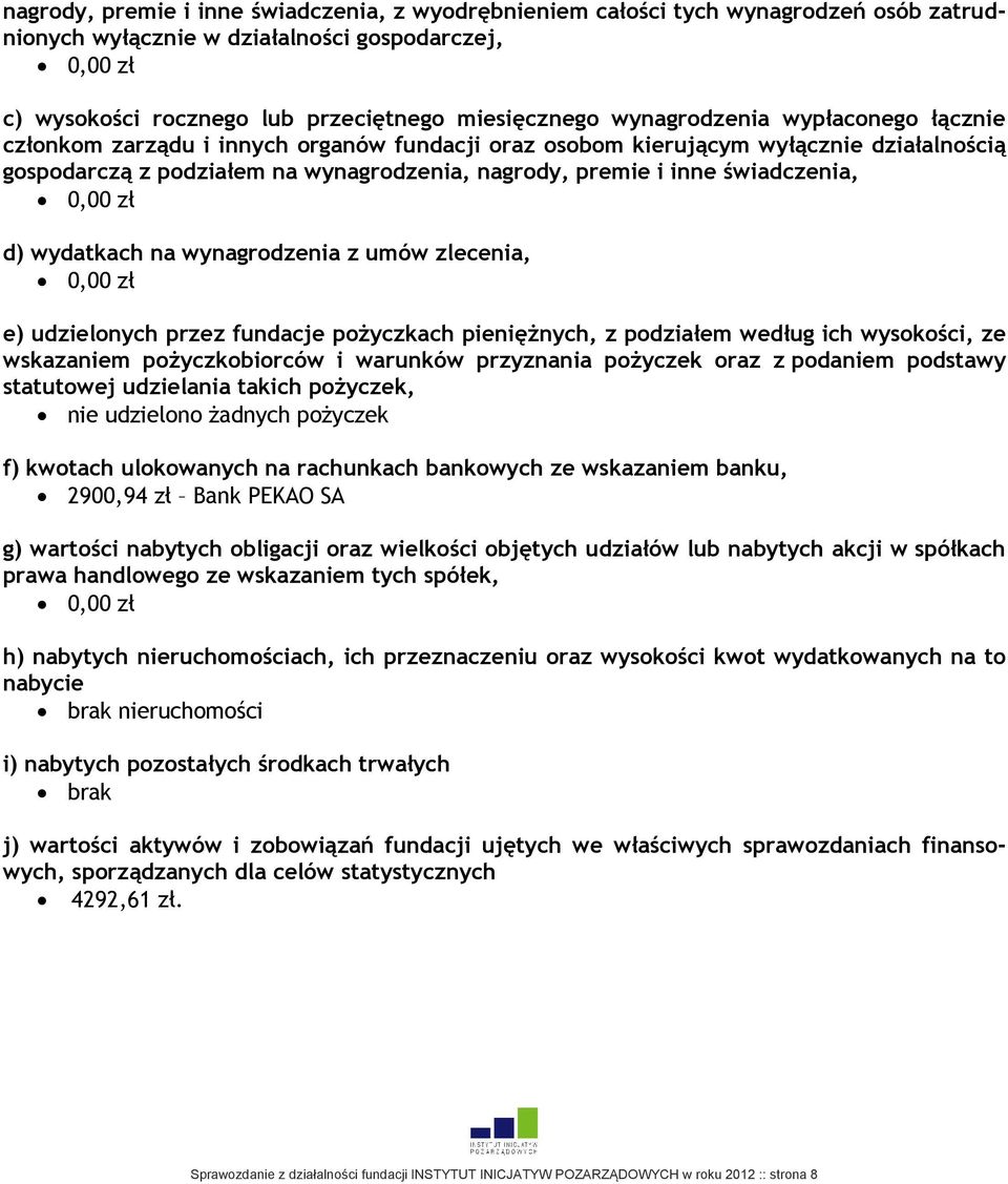 świadczenia, 0,00 zł d) wydatkach na wynagrodzenia z umów zlecenia, 0,00 zł e) udzielonych przez fundacje pożyczkach pieniężnych, z podziałem według ich wysokości, ze wskazaniem pożyczkobiorców i
