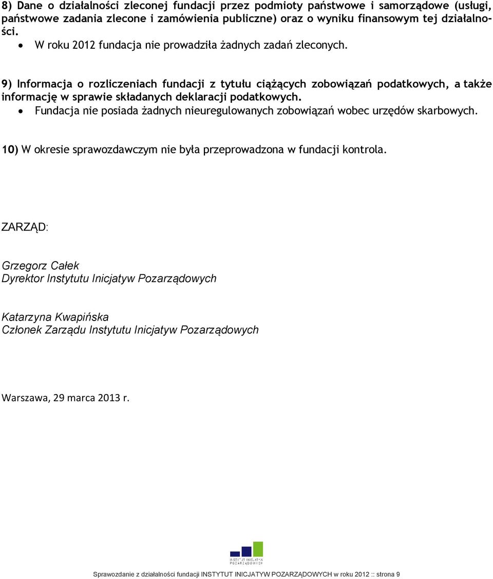 9) Informacja o rozliczeniach fundacji z tytułu ciążących zobowiązań podatkowych, a także informację w sprawie składanych deklaracji podatkowych.