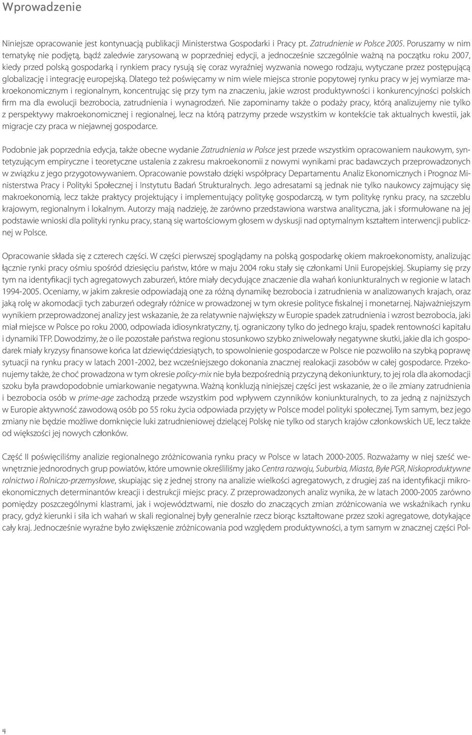 coraz wyraźniej wyzwania nowego rodzaju, wytyczane przez postępującą globalizację i integrację europejską.