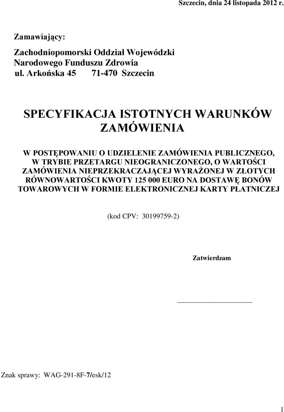 TRYBIE PRZETARGU NIEOGRANICZONEGO, O WARTOŚCI ZAMÓWIENIA NIEPRZEKRACZAJĄCEJ WYRAŻONEJ W ZŁOTYCH RÓWNOWARTOŚCI KWOTY 125 000