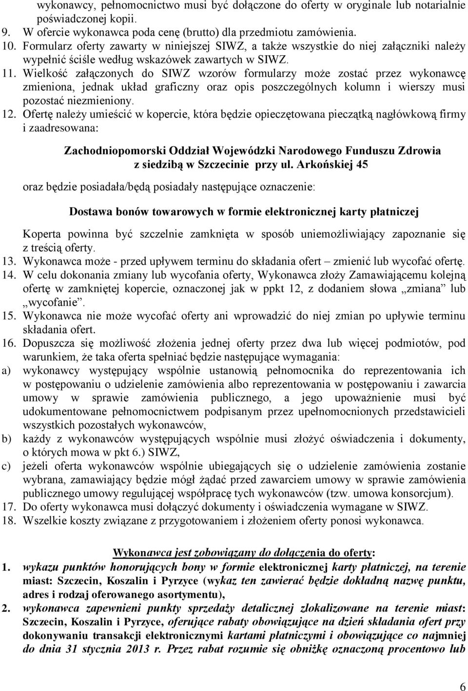 Wielkość załączonych do SIWZ wzorów formularzy może zostać przez wykonawcę zmieniona, jednak układ graficzny oraz opis poszczególnych kolumn i wierszy musi pozostać niezmieniony. 12.